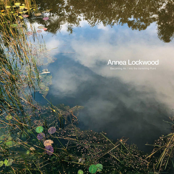 Annea Lockwood 'Becoming Air / Into The Vanishing Point' LP