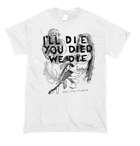 Sarah Mary Chadwick 'I'll Die You Died...' T-Shirt